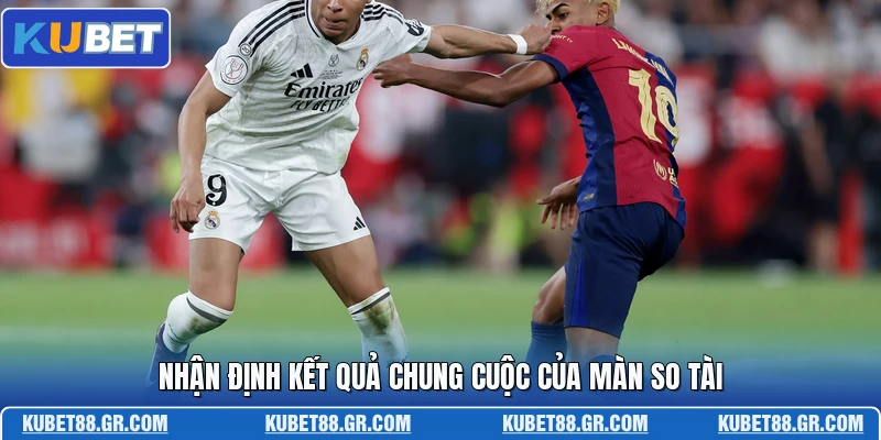 Nhận định kết quả chung cuộc của màn so tài
