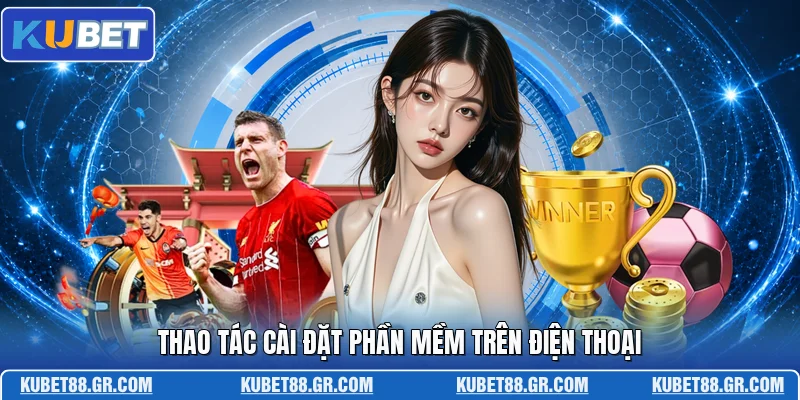 Thao tác cài đặt phần mềm trên điện thoại