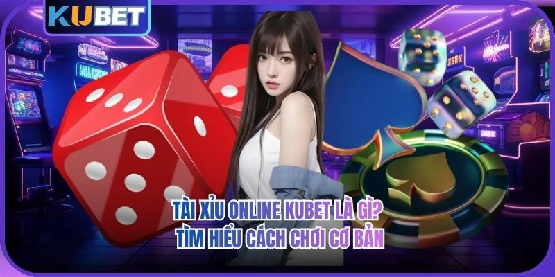 Tài Xỉu Online KUBET